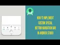 HOW TO IMPLEMENT A SPECIAL CUSTOM BOTTOM NAVIGATION BAR WITH FRAGMENTS IN ANDROID STUDIO