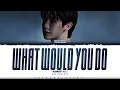 Lagu WONHO 'What Would You Do' Lyrics (원호 What Would You Do 가사) [Color Coded_Eng] ShadowByYoongi