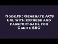 NodeJS Generate ACS url with express and passport-saml for Gsuite SSO