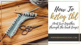 K2TOG TBL KNIT TWO STITCHES TOGETHER THROUGH THE BACK LOOP Quick Knitting Instructions