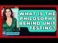 What Is The Philosophy Behind Unit Testing - Learn To Troubleshoot