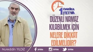 Düzenli namaz kılabilmek için nelere dikkat edilmelidir?