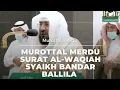 Download Lagu SURAT AL-WAQIAH || SYAIKH BANDAR BALLILA#makkahlive#makah#quran#murotalword#moeslemchannel