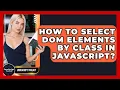 How To Select DOM Elements By Class In JavaScript - JavaScript Toolkit