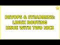 DevOps SysAdmins Linux routing issue with two nics 2 Solutions