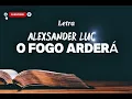 O FOGO ARDERÁ - Alexsander Lúcio LETRA