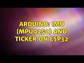 Arduino IMU MPU9250 and Ticker on ESP32