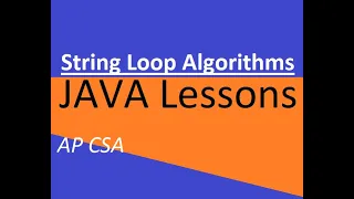 AP CSA Unit 4 String Loop Algorithms and a Method