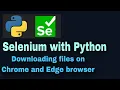 Selenium with Python Tutorial - 49 Downloading files on Chrome and Edge browser