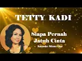 Download Lagu Tetty Kadi ~ Siapa Pernah Jatuh Cinta   Karaoke Minus1