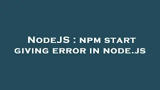 NodeJS npm start giving error in node js