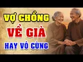 Download Lagu VỢ CHỒNG VỀ GIÀ - Truyện Đời Tuổi Già Hay Nhất