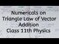 Numericals on Triangle Law of Vector Addition Chapter 3 Motion in a Plane Class 11 Physics