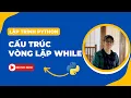 Cau truc vong lap While While loop Bai 18 Lap trinh Python Co ban Tu hoc lap trinh