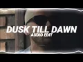 Lagu dusk till dawn - zayn ft. sia [edit audio]