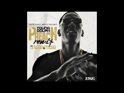 Download MP3 Young Dolph - Preach (Remix) [feat. Rick Ross, Young Jeezy, Lil Wayne & 2 Chainz]