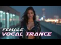 Lagu Uplifting Female Vocal trance 2025 | Mix Vol.4 | UNCONTROLLABLE - Best Uplifting Vocal Trance