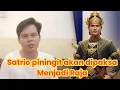 Satrio Piningit  akan dipaksa untuk menjadi Raja