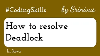 How to resolve Deadlock in Java Coding Skills