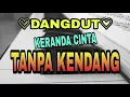 Download Lagu DANGDUT keranda cinta || TANPA KENDANG ~tanpa vokal