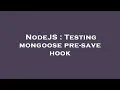 NodeJS Testing mongoose pre-save hook