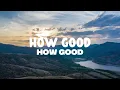 How Good It Is / By Chris Tomlin / Lyric Video/