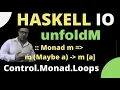 Haskell unfoldM Control Monad Loops