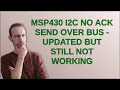 Electronics MSP430 I2C no ACK send over Bus - updated but still not working
