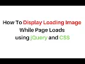 display a loading image before webpage loads jquery 1 12 4