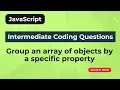 Group an array of objects by a specific property JavaScript coding question