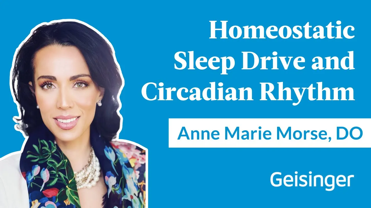 Anne Marie Morse, DO, Explains Homeostatic Sleep Drive and Circadian Rhythm