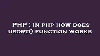 PHP In php how does usort function works