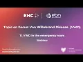 EHC - ERN-EuroBloodNet Topic on Focus on Von Willebrand Disease VWD in the emergency room