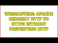 Webmasters Apache redirect HTTP to HTTPS without preventing HTTP