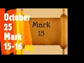 October 25 Daily bible Reading Mark 15-16 NKJV