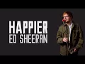 Ed Sheeran - HAPPIER (Lyrics)