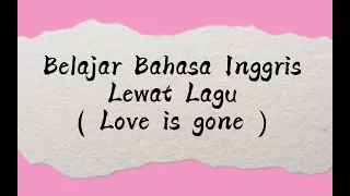 Belajar Bahasa Inggris Lewat Lagu || Love is gone || Slander Ft Dylan Mattew