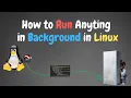 How to run Anyting in Background in Linux