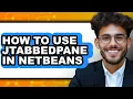 How to Use Jtabbedpane in Netbeans - Full Guide