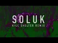 She Past Away - Soluk (Kill Shelter Remix)
