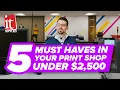 5 Must Haves In Your Print Shop Under 2 500