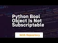 python bool object is not subscriptable