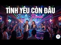 Lagu Tình yêu còn đâu | Disco - Remix | Nhạc dance sôi động