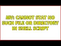 Unix Linux cannot stat No such file or directory in shell script 2 Solutions