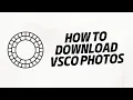 How to Download VSCO Photos s For FREE