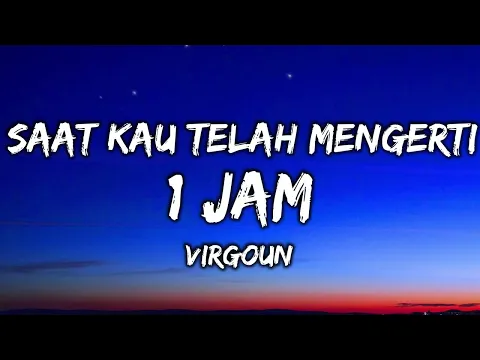 Download MP3 Saat Kau Telah Mengerti - Virgoun (1 JAM + Lirik ) ON TRENDING