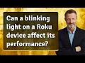 Can a blinking light on a Roku device affect its performance