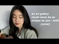 Download Lagu mrld - an art gallery could never be as unique as you (cover)