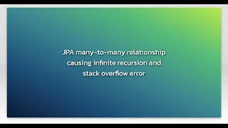 JPA many-to-many relationship causing infinite recursion and stack overflow error