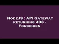NodeJS API Gateway returning 403 - Forbidden